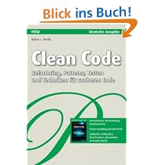 Clean Code - Refactoring, Patterns, Testen und Techniken f�r sauberen Code: Deutsche Ausgabe