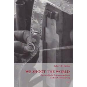 We Shoot the World: Österreichische Dokumentarfilmer und die Globalisierung