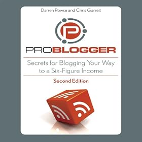 ProBlogger: Secrets for Blogging Your Way to a Six-Figure Income (Unabridged)