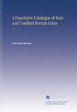 419dELsLFDL. SL160  A Descriptive Catalogue of Rare and Unedited Roman Coins: V. 2