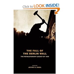 The Fall of the Berlin Wall: The Revolutionary Legacy of 1989: Jeffrey