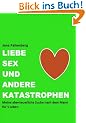 Liebe, Sex und andere Katastrophen - Meine abenteuerliche Suche nach dem Mann f�r's Leben