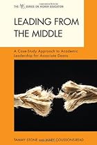 Leading from the Middle: A Case-Study Approach to Academic Leadership for Associate and Assistant Deans (The ACE Series on Higher Education) Leading from the Middle: A Case-Study Approach to Academic Leadership for Associate and Assistant Deans (The ACE Series on Higher Education)