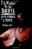 Id Rather Be the Devil: Skip James and the Blues