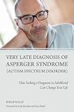 Very late diagnosis of Asperger syndrome (autism spectrum disorder) : how seeking a diagnosis in adulthood can change your life