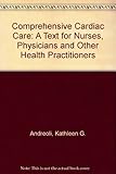 Comprehensive cardiac care : a text for nurses, physicians and other health practitioners