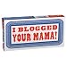 I Blogged Your Mama Gum I Blogged Your Mama Gum
