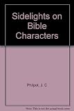 Sidelights on Bible characters : being extracts from sermons preached by J.C. Philpot