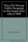 They did wrong : public hangings in the Angus area 1785 to 1868