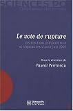 Le vote de rupture : Les élections présidentielle et législatives d\'avril-juin 2007