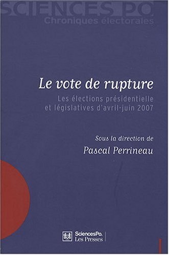 Le vote de rupture : Les élections présidentielle et législatives d'avril-juin 2007