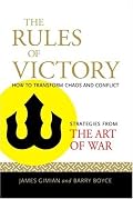 The Rules of Victory: How to Transform Chaos and Conflict--Strategies from 