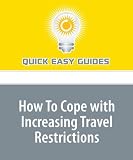 How To Cope with Increasing Travel Restrictions: 9-11, Shoebombers, Liquid Explosives - Are You Overwhelmed?