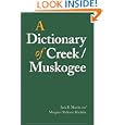 A Dictionary of Creek Muskogee (Studies in the Anthropology of North Ame) by Jack B. Martin and Margaret McKane Mauldin