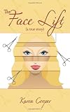The Face Lift: (a true story) The Face Lift: (a true story)