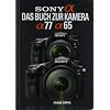 Sony Alpha 77 / Alpha 65: Das Buch zur Kamera