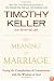 The Meaning of Marriage: Facing the Complexities of Commitment with the Wisdom of God