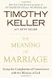 The Meaning of Marriage: Facing the Complexities of Commitment with the Wisdom of God