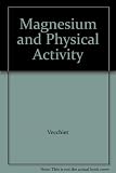 Magnesium & physical activity : the proceedings of an international workshop, Pescara, Italy, 26-27 February, 1994