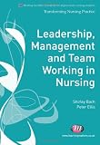 Leadership, Management and Team Working in Nursing (Transforming Nursing Practice)
