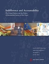 Indifference and Accountability: The United Nations and the Politics of International Justice in East Timor