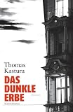Das dunkle Erbe: Kriminalroman - Thomas Kastura