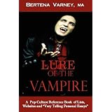 Lure of the Vampire: A Pop Culture Reference Book of Lists, Websites and Very Personal Essays ~ Bertena Varney M.A.