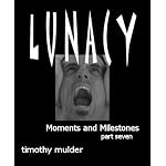 Lunacy - Moments and Milestones (Part Seven)