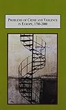 Problems of crime and violence in Europe, 1780-2000 : essays in criminal justice