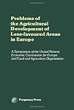Problems of the agricultural development of less favoured areas in Europe : proceedings of a symposium of the Committee on Agricultural Problems, Economic Commission for Europe and Food and Agricultur