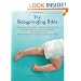 Babyproofing Bible: The Exceedingly Thorough Guide to Keeping Your Child Safe From Crib to Kitchen to Car to Yard