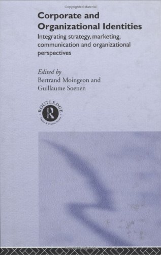 Corporate and Organizational Identities: Integrating Strategy, Marketing, Communication and Organizational Perspectives