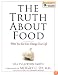 The Truth About Food: What You Eat Can Change Your Life