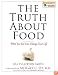 The Truth About Food: What You Eat Can Change Your Life