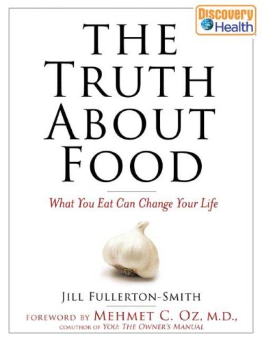 The Truth About Food: What You Eat Can Change Your Life