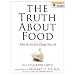 The Truth About Food: What You Eat Can Change Your Life