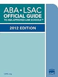 ABA-LSAC Official Guide to ABA-Approved Law Schools: 2012 Edition