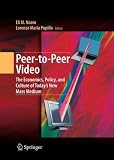 Peer-to-Peer Video: The Economics, Policy, and Culture of Today's New Mass Medium