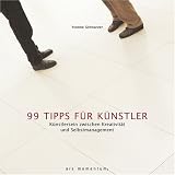 99 Tipps fuer Kuenstler: Kuenstlersein zwischen Kreativitaet und Selbstmanagment