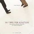 99 Tipps f�r K�nstler: K�nstlersein zwischen Kreativit�t und Selbstmanagment