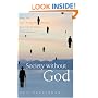 Society without God: What the Least Religious Nations Can Tell Us About Contentment