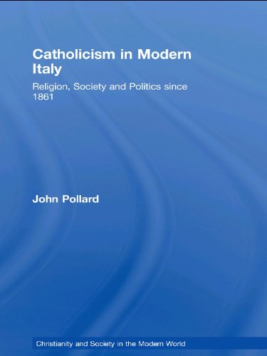 Catholicism in Modern Italy: Religion, Society and Politics since 1861 (Christianity and Society in the Modern World)