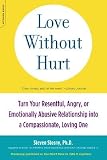 Love Without Hurt: Turn Your Resentful, Angry, or Emotionally Abusive Relationship Into a Compassionate, Loving One [LOVE W/O HURT]