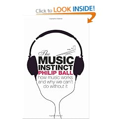 The Music Instinct: How Music Works and Why We Can't Do Without It