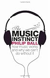 The music instinct : how music works and why we can't do without it