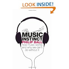 The Music Instinct: How Music Works and Why We Can't Do Without It