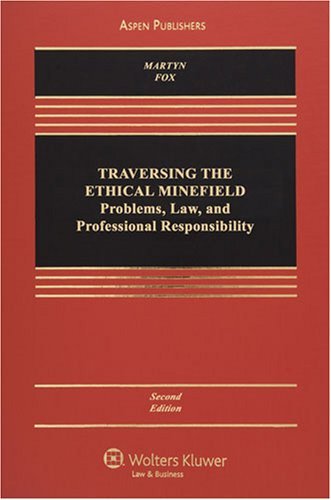 By Susan R. Martyn Traversing the Ethical Minefield: Professional Responsibility (2nd Edition)