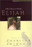 Elijah:  A Man of Heroism and Humility (Great Lives From God's Word 5:  Profiles in Character from Charles R. Swindoll)
