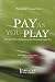 Pay As You Play
