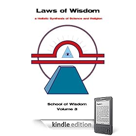 Laws of Wisdom: a holistic synthesis of science and religion (School of Wisdom)